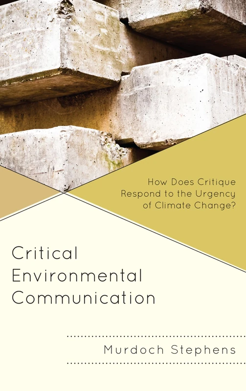 Critical Environmental Communication: How Does Critique Respond to the Urgency of Climate Change? (Environmental Communication and Nature: Conflict and Ecoculture in the Anthropocene)