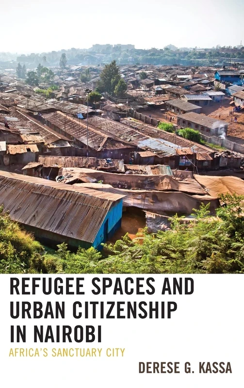 Refugee Spaces and Urban Citizenship in Nairobi: Africa's Sanctuary City