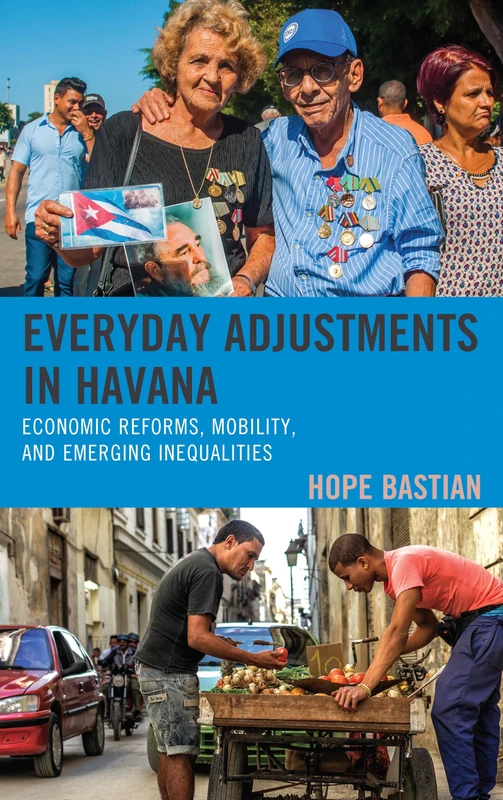 Everyday Adjustments in Havana: Economic Reforms, Mobility, and Emerging Inequalities (Lexington Studies on Cuba) - Image 1