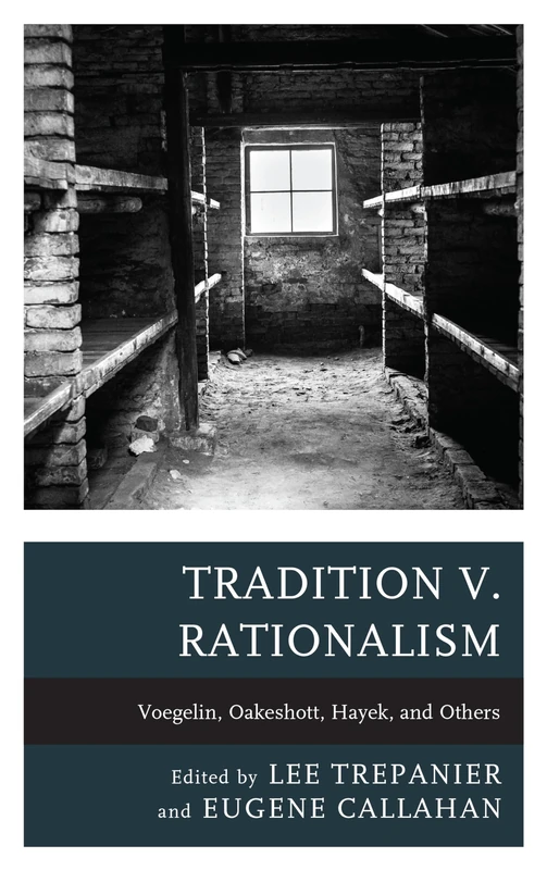 Tradition v. Rationalism: Voegelin, Oakeshott, Hayek, and Others (Political Theory for Today)