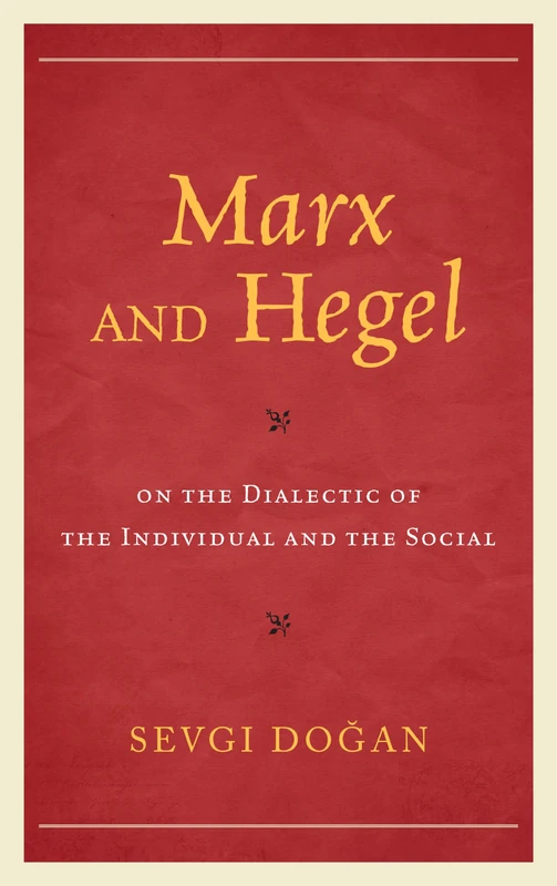 Marx and Hegel on the Dialectic of the Individual and the Social (Studies in Marxism and Humanism)