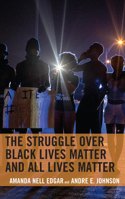 The Struggle over Black Lives Matter and All Lives Matter (Rhetoric, Race, and Religion)