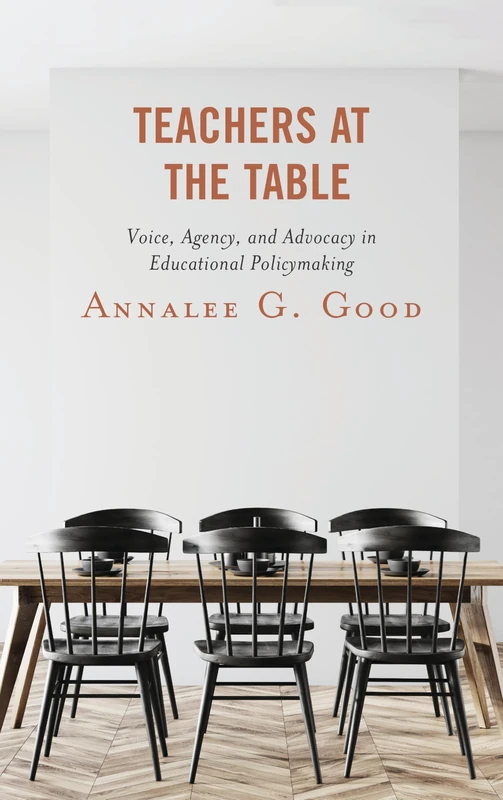 Teachers at the Table: Voice, Agency, and Advocacy in Educational Policymaking