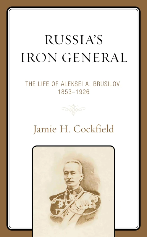 Russia's Iron General: The Life of Aleksei A. Brusilov, 1853-1926 - Image 1