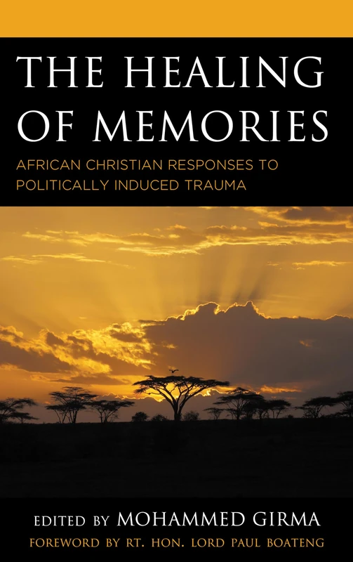 Healing of Memories, The: African Christian Responses to Politically Induced Trauma