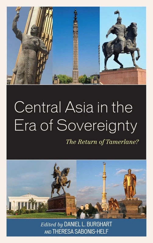 Central Asia in the Era of Sovereignty: The Return of Tamerlane? (Contemporary Central Asia: Societies, Politics, and Cultures)