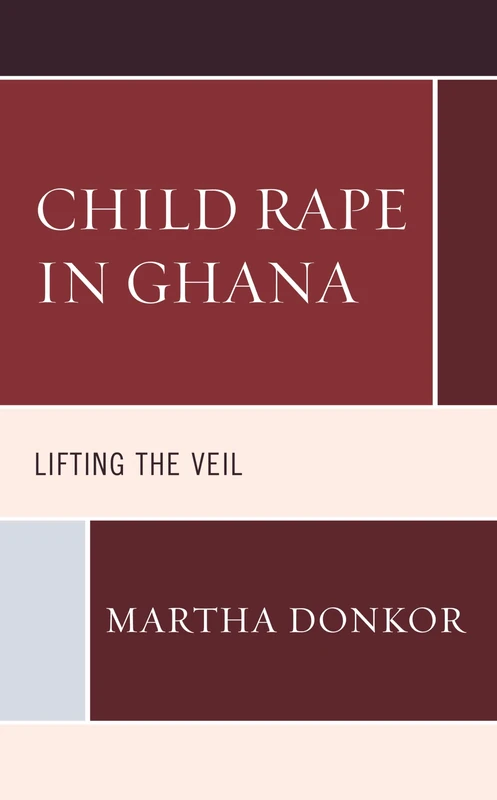 Child Rape in Ghana: Lifting the Veil (Critical African Studies in Gender and Sexuality) (Gender and Sexuality in Africa and the Diaspora)