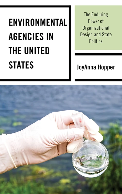 Environmental Agencies in the United States: The Enduring Power of Organizational Design and State Politics - Image 1