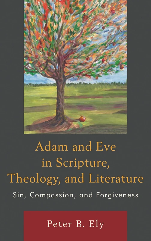 Adam and Eve in Scripture, Theology, and Literature: Sin, Compassion, and Forgiveness