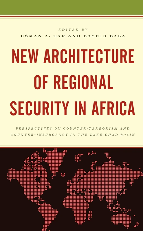 New Architecture of Regional Security in Africa: Perspectives on Counter-Terrorism and Counter-Insurgency in the Lake Chad Basin