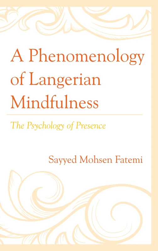 A Phenomenology of Langerian Mindfulness: The Psychology of Presence