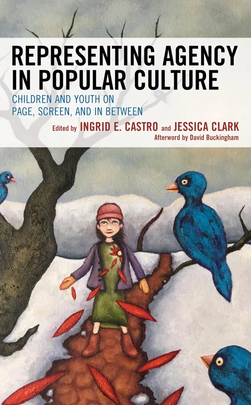 Representing Agency in Popular Culture: Children and Youth on Page, Screen, and In Between (Children and Youth in Popular Culture)