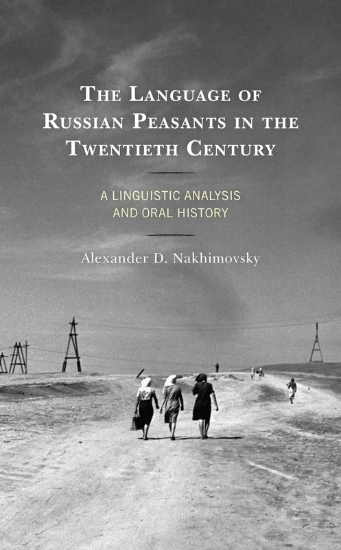 The Language of Russian Peasants in the Twentieth Century: A Linguistic Analysis and Oral History