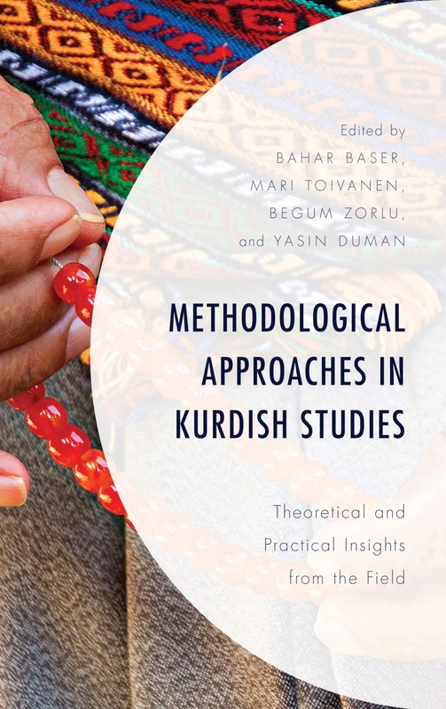 Methodological Approaches in Kurdish Studies: Theoretical and Practical Insights from the Field (Kurdish Societies, Politics, and International Relations)