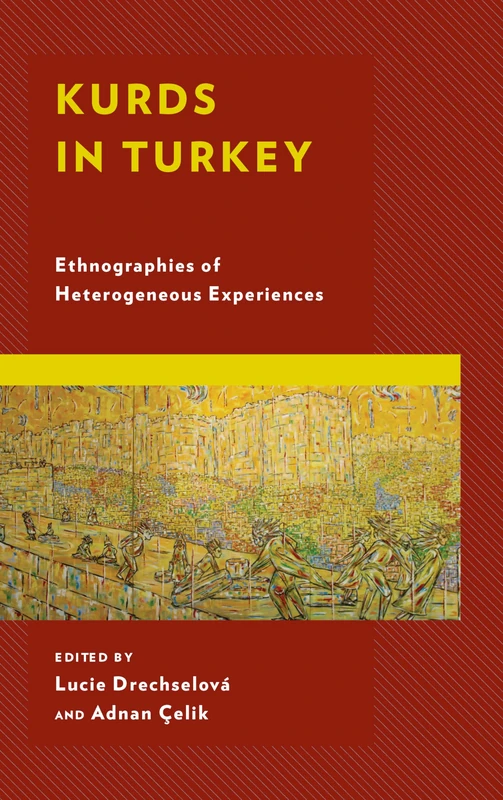 Kurds in Turkey: Ethnographies of Heterogeneous Experiences (Kurdish Societies, Politics, and International Relations)