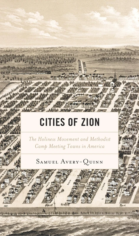 Cities of Zion: The Holiness Movement and Methodist Camp Meeting Towns in America (Religion in American History)