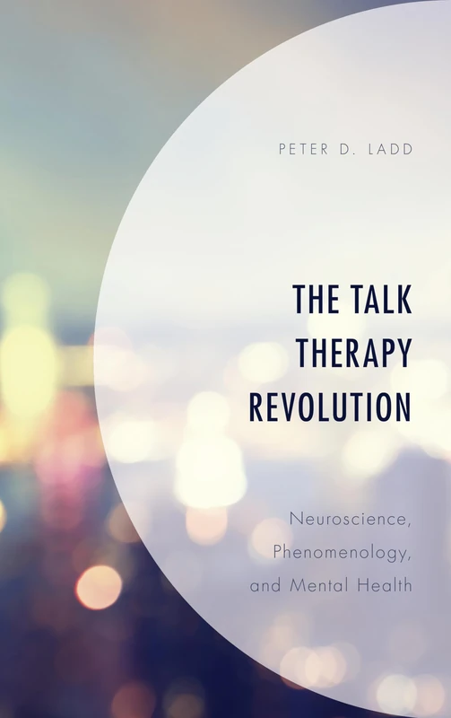 The Talk Therapy Revolution: Neuroscience, Phenomenology, and Mental Health