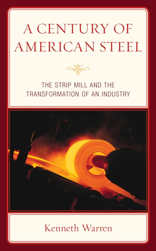 A Century of American Steel: The Strip Mill and the Transformation of an Industry