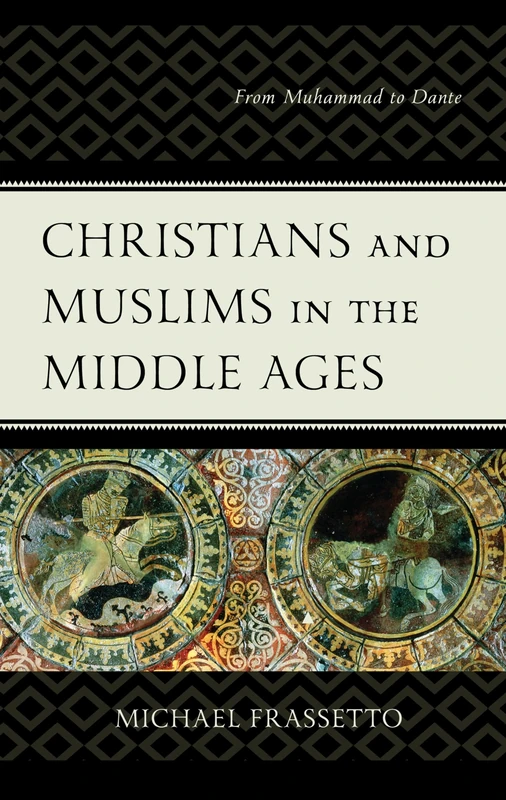 Christians and Muslims in the Middle Ages: From Muhammad to Dante