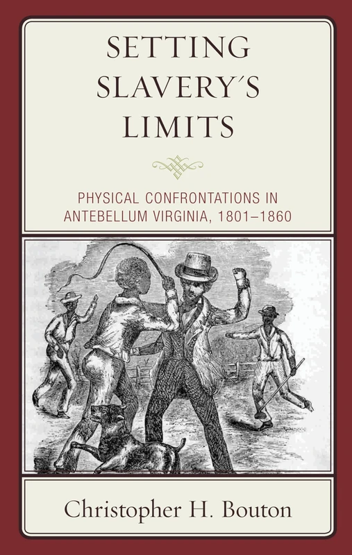 Setting Slavery's Limits: Physical Confrontations in Antebellum Virginia, 1801–1860 (New Studies in Southern History)