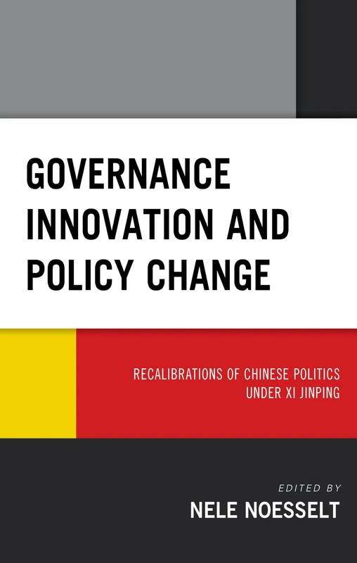 Governance Innovation and Policy Change: Recalibrations of Chinese Politics under Xi Jinping (Challenges Facing Chinese Political Development)