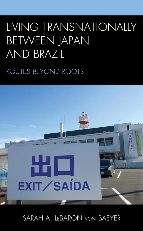 Living Transnationally between Japan and Brazil: Routes beyond Roots (New Studies in Modern Japan)
