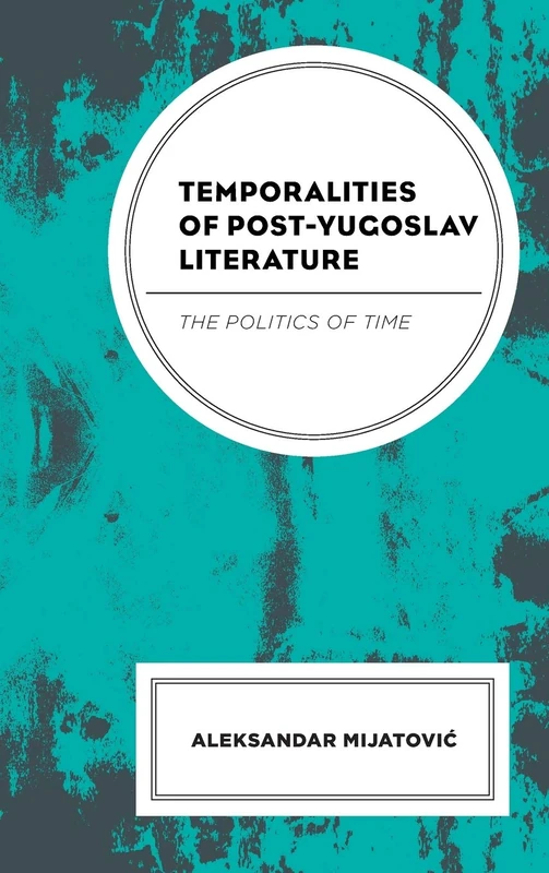 Temporalities of Post-Yugoslav Literature: The Politics of Time - Image 1