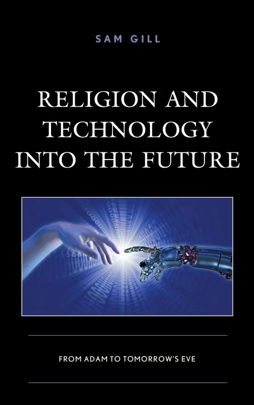 Religion and Technology into the Future: From Adam to Tomorrow's Eve (Studies in Body and Religion)