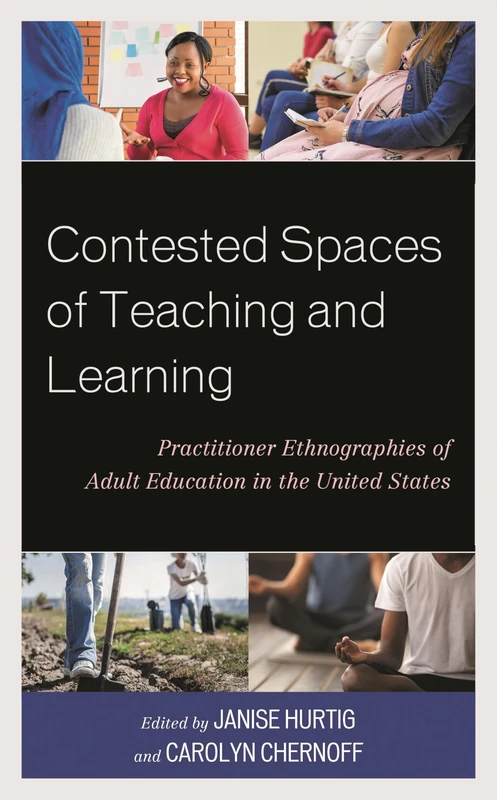 Contested Spaces of Teaching and Learning: Practitioner Ethnographies of Adult Education in the United States