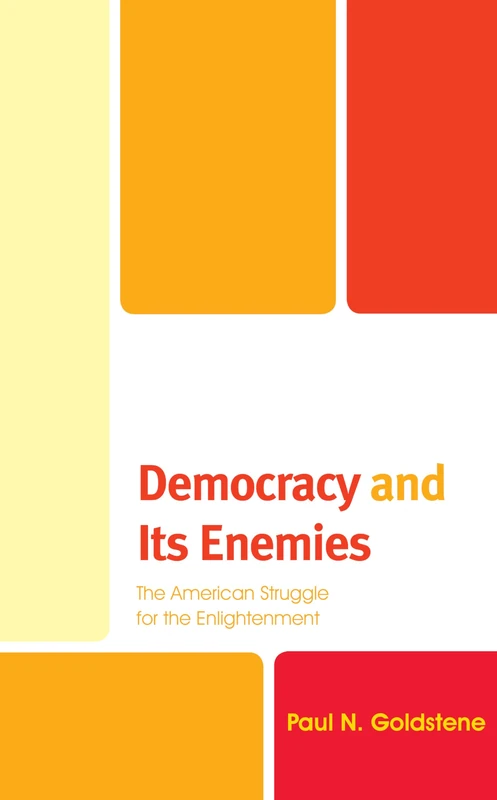 Democracy and Its Enemies: The American Struggle for the Enlightenment (Political Theory for Today)