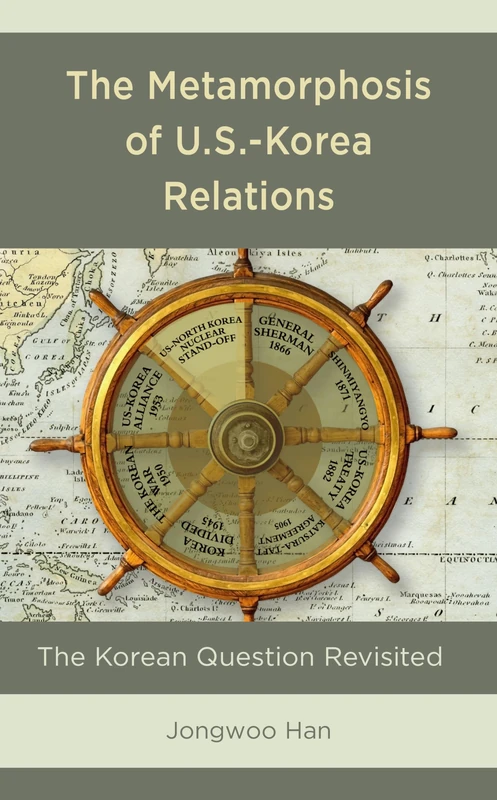 The Metamorphosis of U.S.-Korea Relations: The Korean Question Revisited (Bloomsbury Studies on Korea's Place in International Relations)