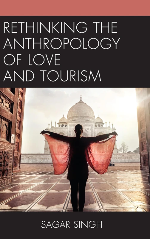 Rethinking the Anthropology of Love and Tourism (The Anthropology of Tourism: Heritage, Mobility, and Society)