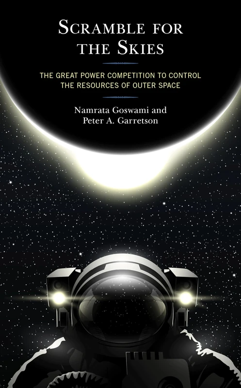 Scramble for the Skies: The Great Power Competition to Control the Resources of Outer Space - Image 1
