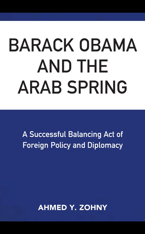 Barack Obama and the Arab Spring: A Successful Balancing Act of Foreign Policy and Diplomacy
