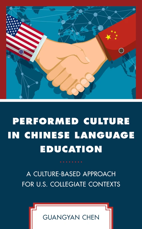 Performed Culture in Chinese Language Education: A Culture-Based Approach for U.S. Collegiate Contexts