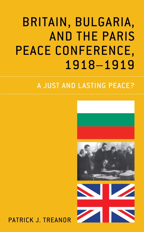 Britain, Bulgaria, and the Paris Peace Conference, 1918–1919: A Just and Lasting Peace?