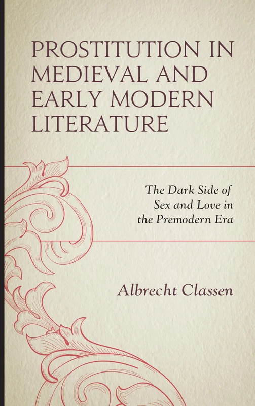 Prostitution in Medieval and Early Modern Literature: The Dark Side of Sex and Love in the Premodern Era (Studies in Medieval Literature)