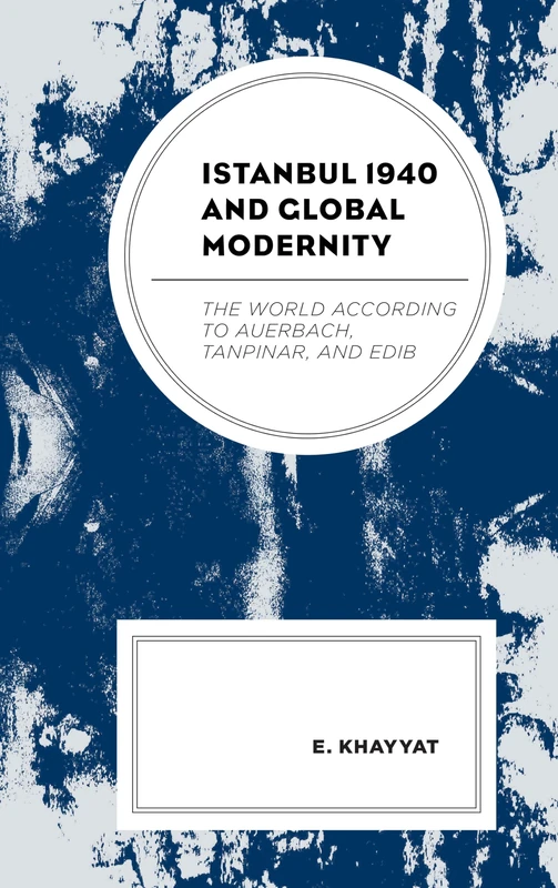 Istanbul 1940 and Global Modernity: The World According to Auerbach, Tanpinar, and Edib - Image 1