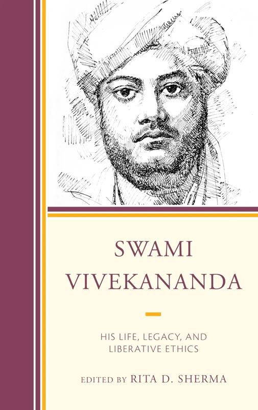 Swami Vivekananda: His Life, Legacy, and Liberative Ethics (Explorations in Indic Traditions: Theological, Ethical, and Philosophical)