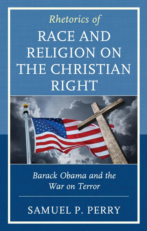 Rhetorics of Race and Religion on the Christian Right: Barack Obama and the War on Terror