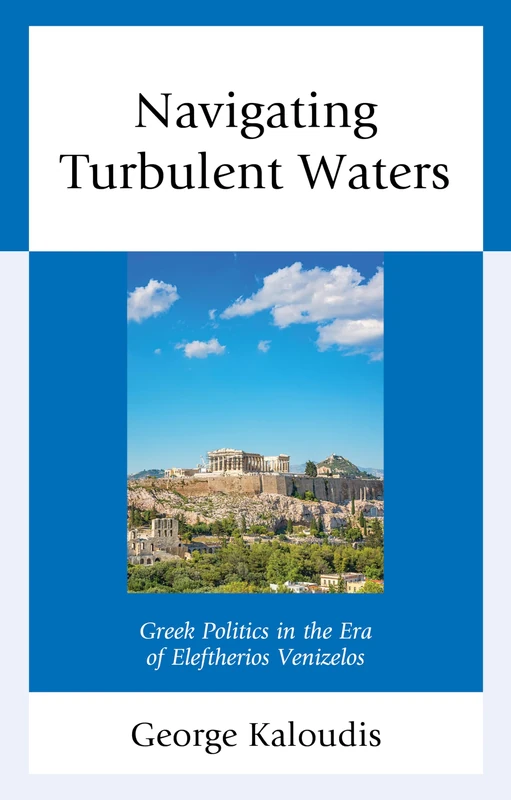 Navigating Turbulent Waters: Greek Politics in the Era of Eleftherios Venizelos
