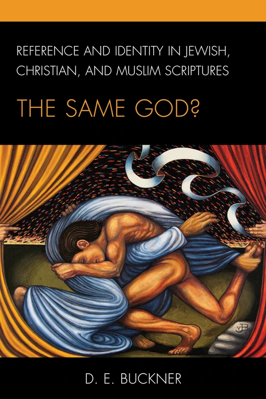 Reference and Identity in Jewish, Christian, and Muslim Scriptures: The Same God? (Philosophy of Language: Connections and Perspectives)