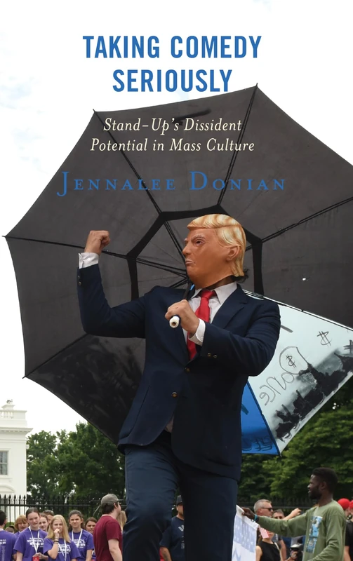 Taking Comedy Seriously: Stand-Up's Dissident Potential in Mass Culture (Politics and Comedy: Critical Encounters)
