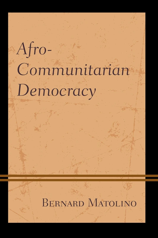 Afro-Communitarian Democracy (African Philosophy: Critical Perspectives and Global Dialogue)