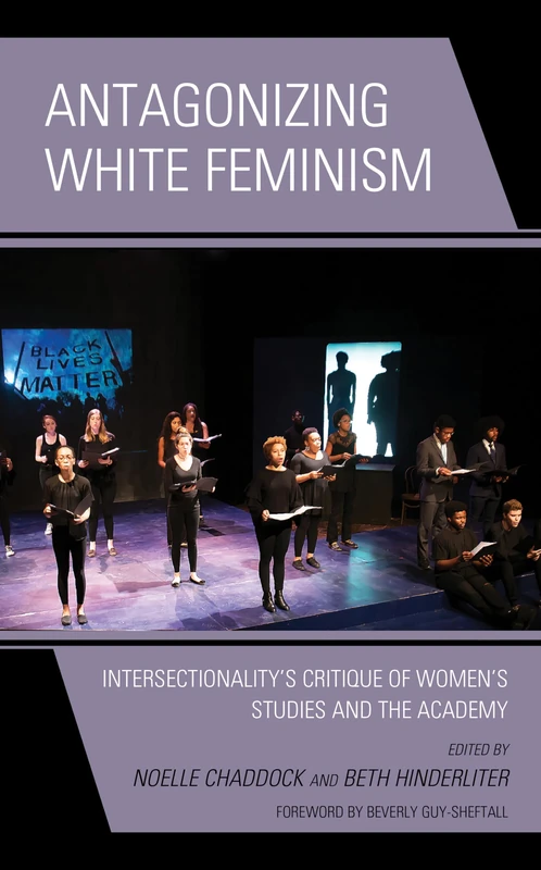 Antagonizing White Feminism: Intersectionality’s Critique of Women’s Studies and the Academy (Feminist Strategies: Flexible Theories and Resilient Practices)