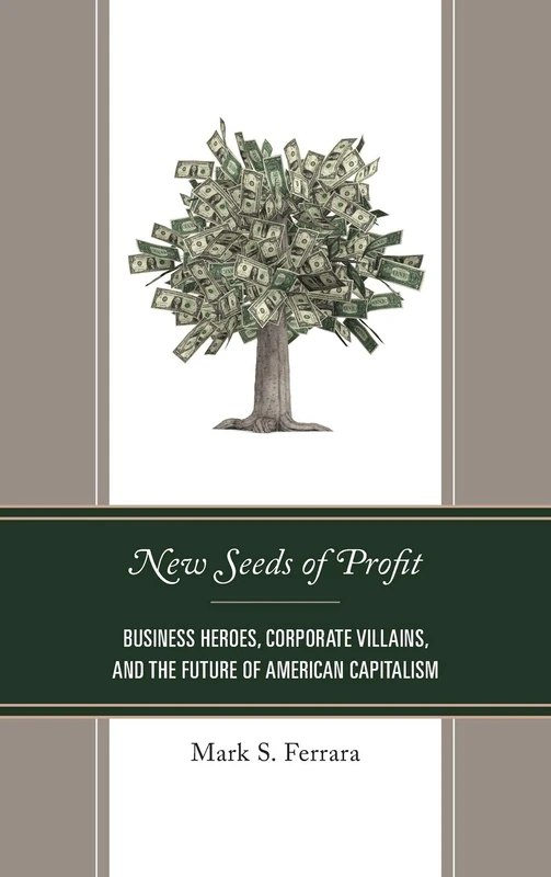 New Seeds of Profit: Business Heroes, Corporate Villains, and the Future of American Capitalism