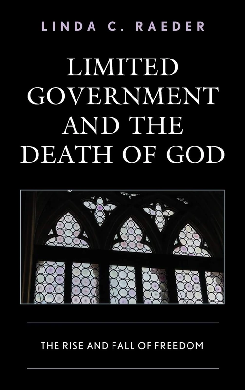 Limited Government and the Death of God: The Rise and Fall of Freedom