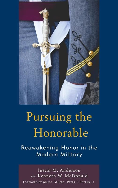 Pursuing the Honorable: Reawakening Honor in the Modern Military (Honor and Obligation in Liberal Society: Problems and Prospects)