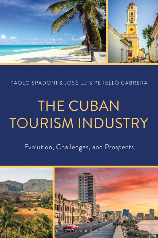 Cuban Tourism Industry, The: Evolution, Challenges, and Prospects (Bloomsbury Studies on Cuba)