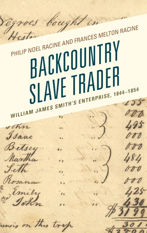Backcountry Slave Trader: William James Smith's Enterprise, 1844–1854 (New Studies in Southern History)